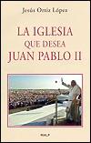 IGLESIA QUE DESEA JUAN PABLO II, LA | 9788432134661 | ORTIZ LOPEZ, JESUS