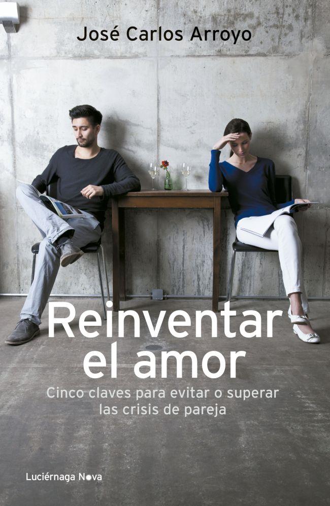 REINVENTAR EL AMOR | 9788492545919 | JOSÉ CARLOS ARROYO