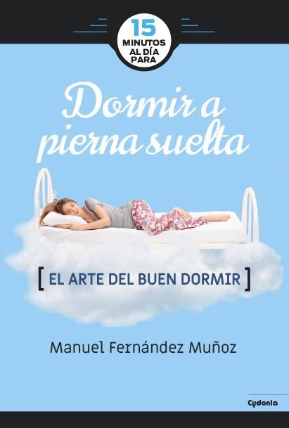 15 MINUTOS AL DÍA PARA DORMIR A PIERNA SUELTA | 9788494722387 | FERNÁNDEZ MUÑOZ, MANUEL