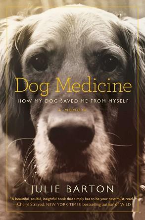 DOG MEDICINE : HOW MY DOG SAVED ME FROM MYSELF | 9781509834488 | BARTON, JULIE