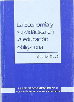 ECONOMIA Y SU DIDACTICA EN LA EDUCACION OBLIGATORIA, LA | 9788487118814 | TRAVE, GABRIEL