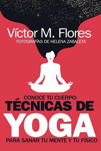 CONOCE TU CUERPO: TÉCNICAS DE YOGA PARA SANAR TU MENTE Y TU FÍSICO | 9788417828646 | VÍCTOR M. FLORES