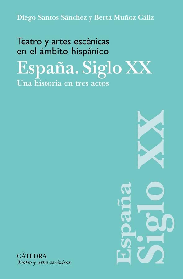 TEATRO Y ARTES ESCÉNICAS EN EL ÁMBITO HISPÁNICO. ESPAÑA. SIGLO XX | 9788437646985 | SANTOS SÁNCHEZ, DIEGO / MUÑOZ CÁLIZ, BERTA