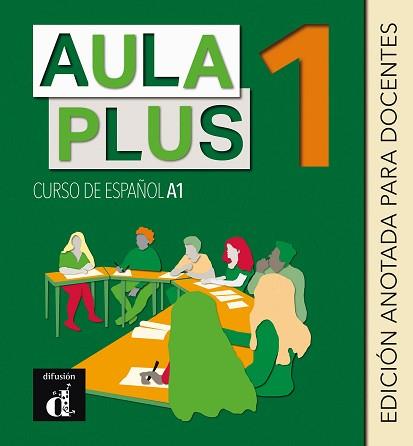 AULA PLUS 1. EDICIÓN ANOTADA PARA DOCENTES | 9788418032868 | CASTÓN, ROBERTO / GARCÍA, EVA / GINÉS, ISABEL