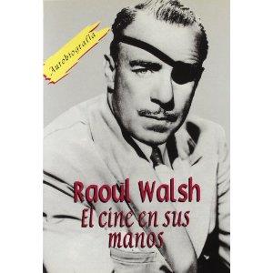 RAOUL WALSH EL CINE EN SUS MANOS | 9788495121011 | WALSH, RAOUL