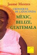 CRONIQUES DE L'ANACONDA MEXIC BELIZE GUATEMALA | 9788466401685 | MESTRES, JAUME