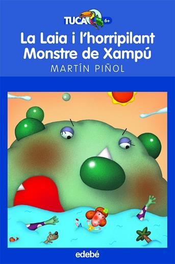 LAIA I L'HORRIPILANT MONSTRE DE XAMPU TUCAN BLAU | 9788423683642 | PIÑOL, MARTIN