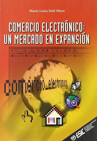 COMERCIO ELECTRONICO UN MERCADO EN EXPANSION | 9788473562539 | SOLE MORO, MARIA LUISA