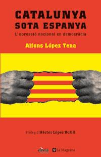 CATALUNYA SOTA ESPANYA OPRESSIO NACIONAL EN DEMOCRACIA | 9788479010065 | LOPEZ TENA, ALFONS