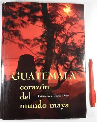 GUATEMALA CORAZON DEL MUNDO MAYA | 9788489775121 | MATA, RICARDO