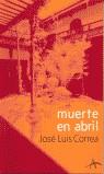 MUERTE EN ABRIL | 9788484282136 | CORREA, JOSE LUIS