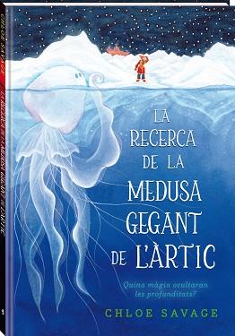 RECERCA DE LA MEDUSA GEGANT DE L'ÀRTIC | 9788419913104 | SAVAGE, CHLOE