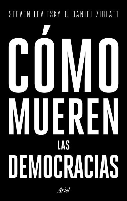 CÓMO MUEREN LAS DEMOCRACIAS | 9788434427709 | LEVITSKY, STEVEN / ZIBLATT, DANIEL