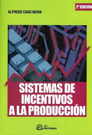 SISTEMAS DE INCENTIVOS A LA PRODUCCION (2 ED.2003) | 9788495428875 | CASO NEIRA, ALFREDO