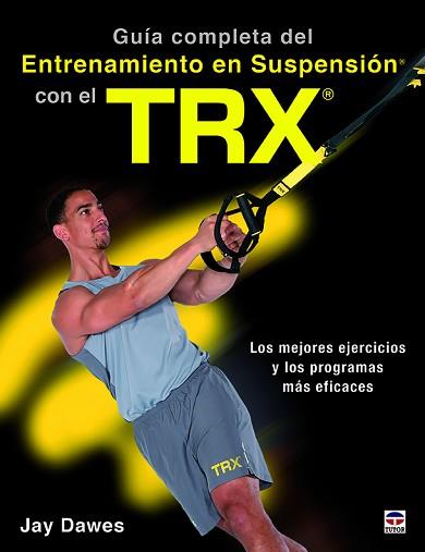 GUÍA COMPLETA DEL ENTRENAMIENTO EN SUSPENSIÓN CON EL TRX | 9788416676521 | DAWES, JAY