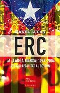 ERC LA LLARGA MARX 1977-2004 DE LA IL.LEGALITAT AL GOVERN | 9788466404211 | LUCAS, MANEL