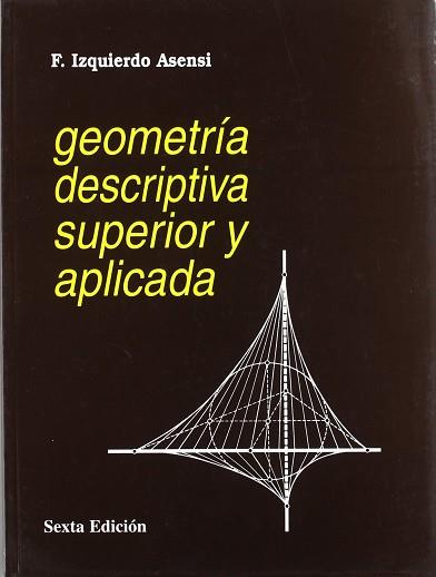 GEOMETRIA DESCRIPTIVA SUPERIOR Y APLICADA | 9788492210947 | IZQUIERDO ASENSI, FERNANDO