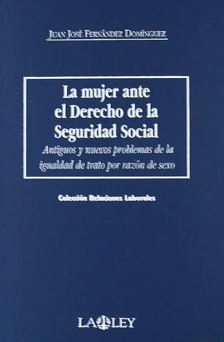 MUJER ANTE EL DERECHO DE LA SEGURIDAD SOCIAL, LA | 9788476956519 | FERNANDEZ DOMINGUEZ, JUAN JOSE