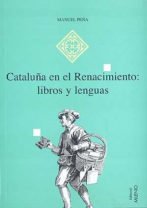 CATALUÑA EN EL RENACIMIENTO: LIBROS Y LENGUAS | 9788492150267 | PEÑA, MANUEL