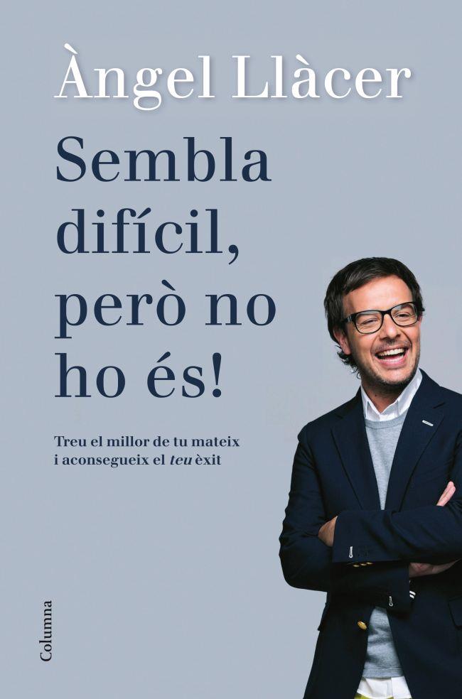 SEMBLA DIFÍCIL, PERÒ NO HO ÉS! | 9788466416108 | ÀNGEL LLÀCER