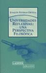 UNIVERSIDADES REFLEXIVAS: UNA PERSPECTIVA FILOSOFICA | 9788475845524 | ESTEBAN ORTEGA, JOAQUIN