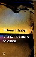 SOLITUD MASSA SOROLLOSA UNA | 9788429746891 | HRABAL, BOHUMIL