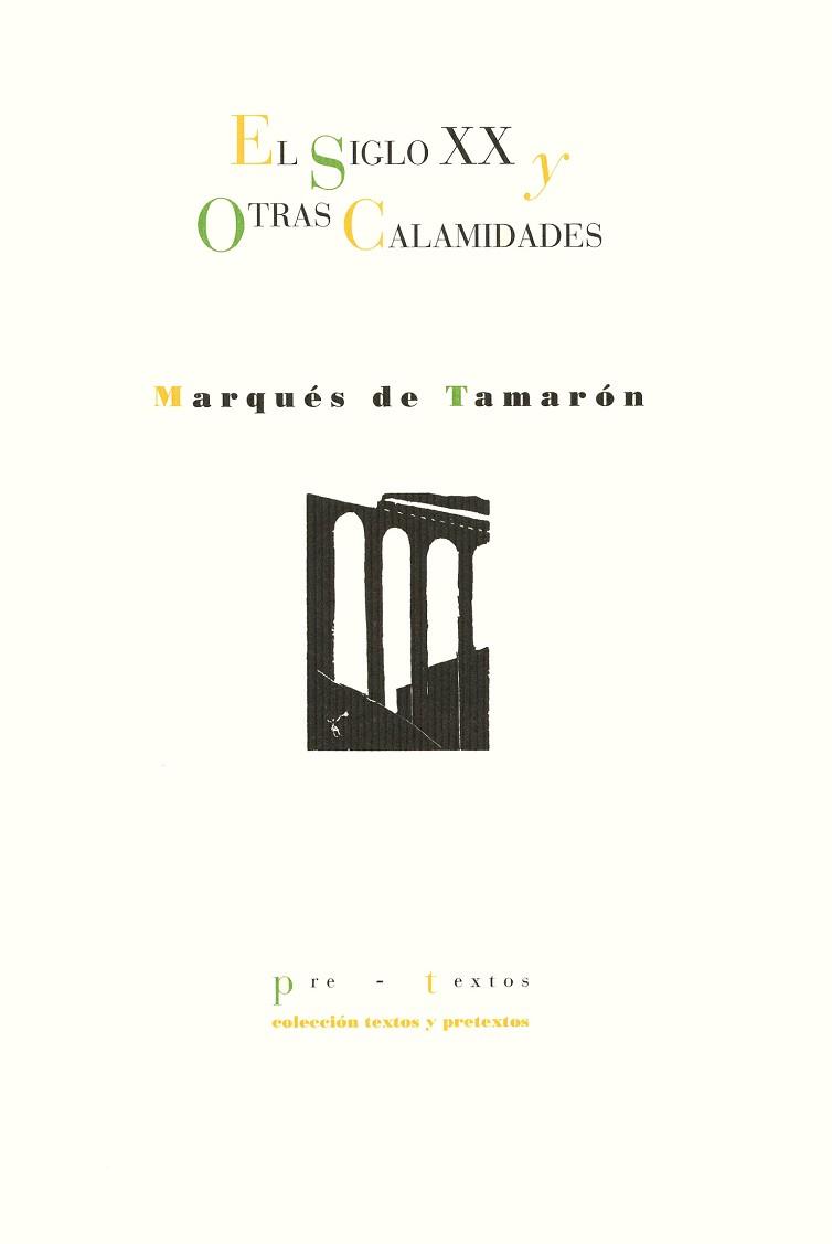 SIGLO XX Y OTRAS CALAMIDADES, EL | 9788481911411 | TAMARON, SANTIAGO DE MORA FIGUEROA, MARQUES DE