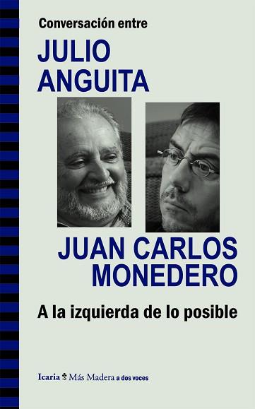 CONVERSACIÓN ENTRE JULIO ANGUITA Y JUAN CARLOS MONEDERO. A LA IZQUIERDA DE LO PO | 9788498885286 | ANGUITA GONZÁLEZ, JULIO / MONEDERO FERNÁNDEZ-GALA, JUAN CARLOS