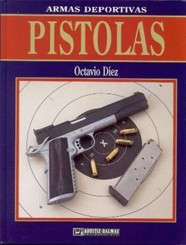 PISTOLAS (ARMAS DEPORTIVAS) | 9788484630319 | DIEZ, OCTAVIO