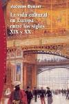 VIDA CULTURAL EN EUROPA ENTRE LOS SIGLOS XIX Y XX, LA | 9788449314278 | DUGAST, JACQUES