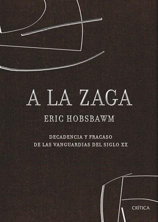 A LA ZAGA DECADENCIA Y FRACASO DE LAS VANGUARDIAS ... | 9788498920321 | HOBSBAWM, ERIC