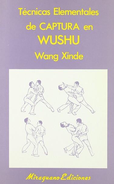 TÉCNICAS ELEMENTALES DE CAPTURA EN WUSHU | 9788485639960 | WANG, XINDE