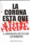 CORONA ESTA QUE ARDE : LA BIOGRAFIA OCULTA DE LOS BORBONE | 9788493537975 | GRACIA, FERNANDO (1941- )