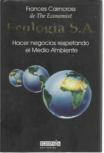 ECOLOGIA S.A.HACER NEGOCIOS RESPETANDO EL MEDIO AM | 9788492075850 | CAIRNCROSS, FRANCES