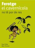 FEROTGE EL CAVERNICOLA NO TE POR DE RES | 9788424630652 | THIES, PAUL / TORRENT, MARC