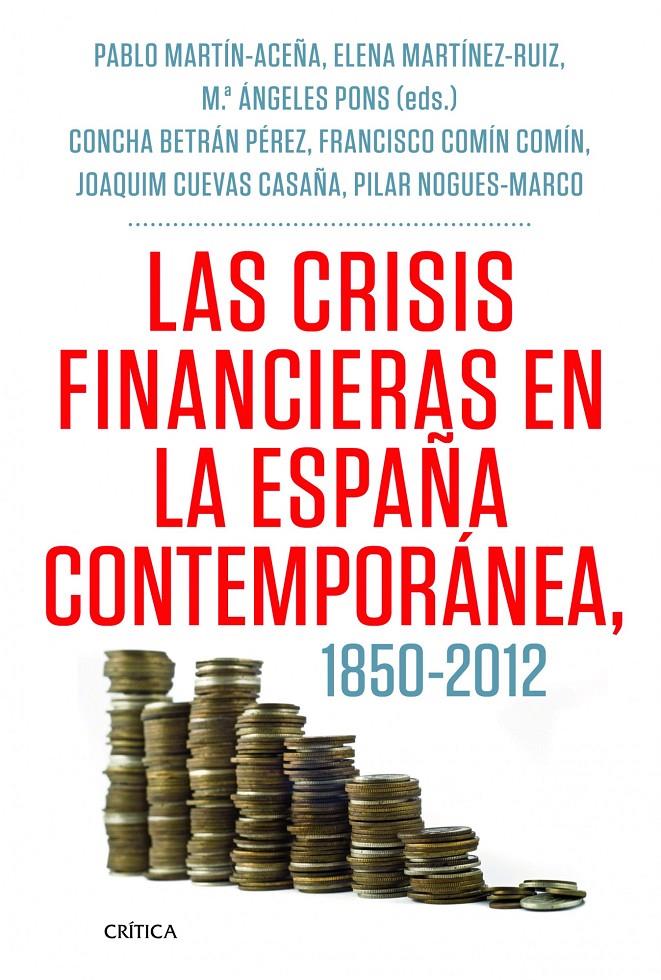 LAS CRISIS FINANCIERAS EN LA ESPAÑA CONTEMPORÁNEA, 1850-2012 | 9788498925418 | PABLO MARTÍN ACEÑA/FRANCISCO COMÍN COMÍN/JOAQUIM CUEVAS CASAÑA/ELENA MARTÍNEZ RUIZ/MARÍA PILAR NOGUÉ