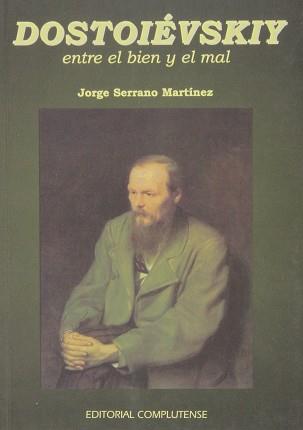 DOSTOIEVSKIY ENTRE EL BIEN Y EL MAL | 9788474917185 | SERRANO MARTINEZ, JORGE