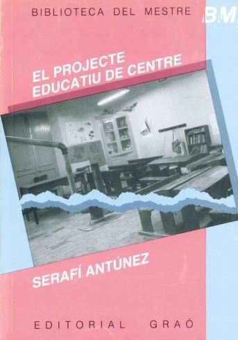 PROJECTE EDUCATIU DE CENTRE, EL | 9788485729470 | ANTUNEZ, SERAFIN