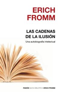 CADENAS DE LA ILUSION : UNA AUTOBIOGRAFIA INTELECTUAL | 9788449321672 | FROMM, ERICH (1900-1980)