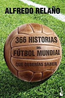 366 HISTORIAS DEL FÚTBOL MUNDIAL QUE DEBERÍAS SABER | 9788427030121 | ALFREDO RELAÑO