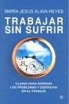 TRABAJAR SIN SUFRIR | 9788499700212 | ALAVA,Mº JESUS