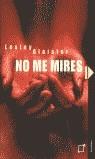 NO ME MIRES | 9788495808547 | GLAISTER, LESLEY