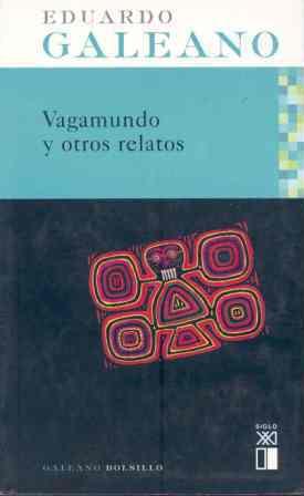 VAGAMUNDO Y OTROS RELATOS | 9788432311918 | GALEANO, EDUARDO (1940-2015)