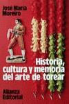 HISTORIA,CULTURA Y MEMORIA DEL ARTE DE TOREAR | 9788420606842 | MOREIRO, JOSE MARIA