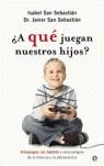 A QUE JUEGAN NUESTROS HIJOS ? | 9788497342360 | SAN SEBASTIAN ISABEL / SAN SEBASTIAN JAVIER