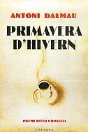 PRIMAVERA D'HIVERN ( PREMI FITER ROSSELL 2005 ) | 9788466405782 | DALMAU, ANTONI