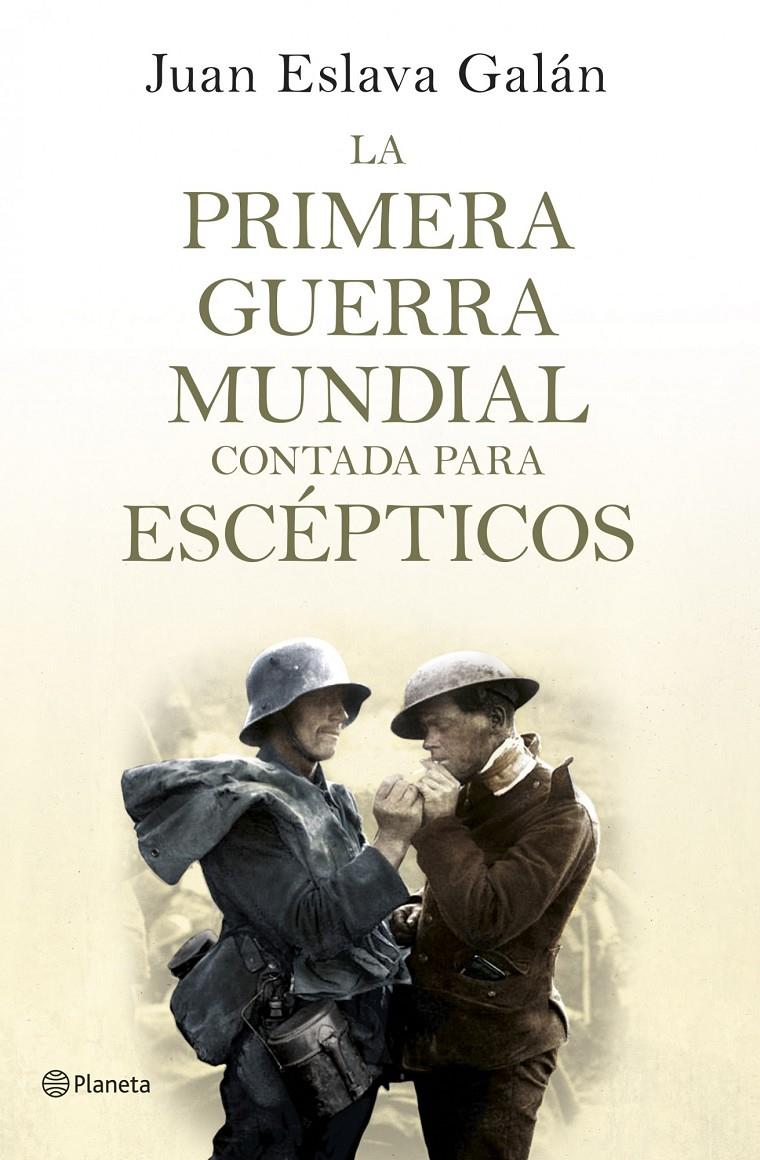 LA PRIMERA GUERRA MUNDIAL CONTADA PARA ESCÉPTICOS | 9788408124535 | JUAN ESLAVA GALÁN