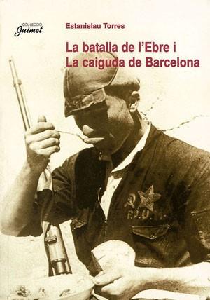 BATALLA DE L'EBRE I LA CAIGUDA DE BARCELONA, LA | 9788479355463 | TORRES, ESTANISLAU