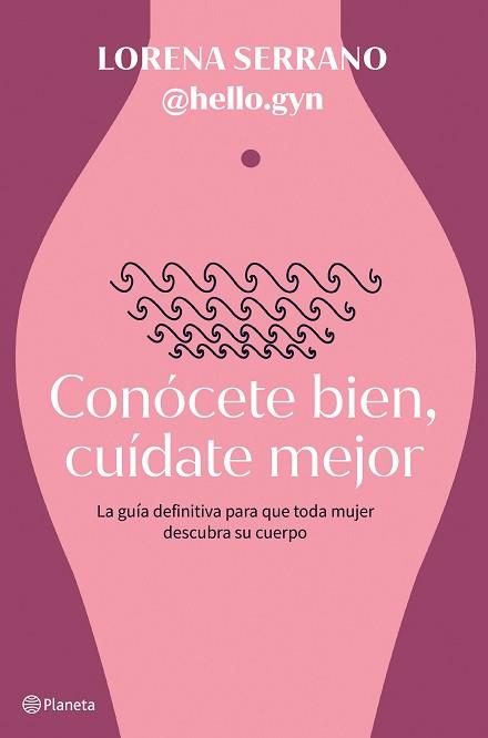 CONÓCETE BIEN, CUÍDATE MEJOR | 9788408267911 | LORENA SERRANO (@HELLO.GYN)