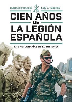 CIEN AÑOS DE LA LEGIÓN ESPAÑOLA | 9788491648918 | MORALES, GUSTAVO / TOGORES, LUIS E.